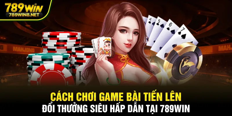 Game bài tiến lên đổi thưởng
