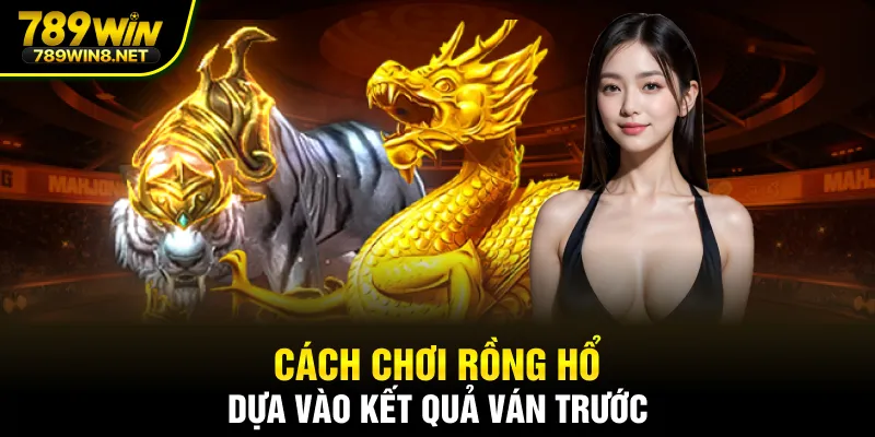 Cách chơi rồng hổ dựa vào kết quả ván trước