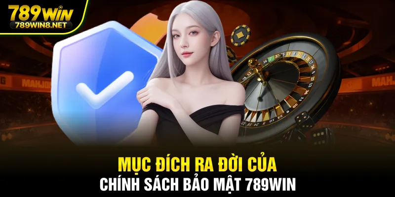 Mục đích ra đời của chính sách bảo mật 789WIN