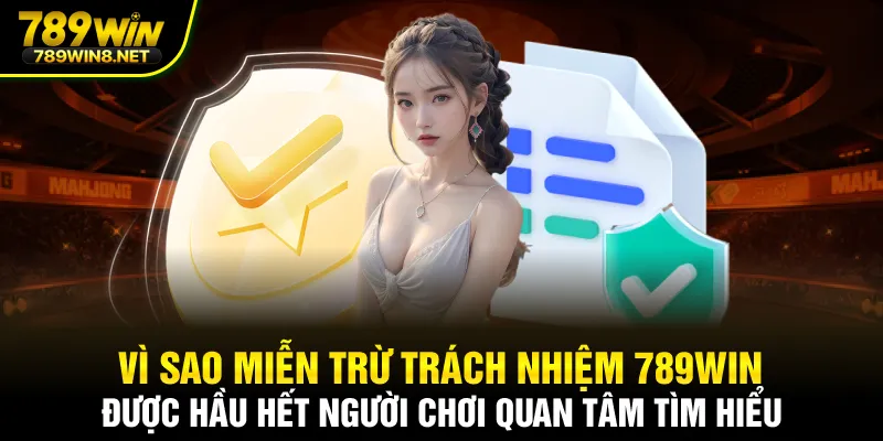 Vì sao miễn trừ trách nhiệm 789win được hầu hết người chơi quan tâm tìm hiểu